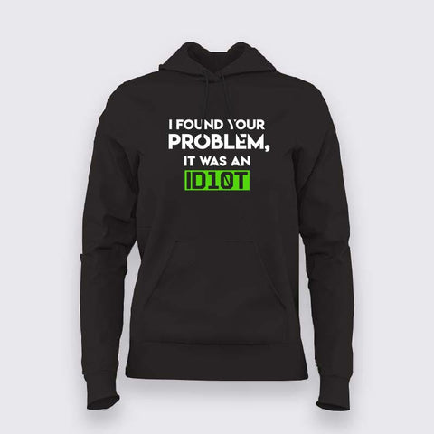 Found Your Problem Hoodie: It's an Idiot!