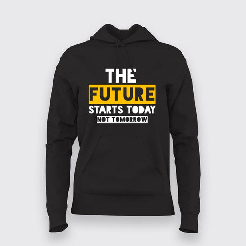 The Future Starts Today Not Tomorrow  Hoodies For Women Online