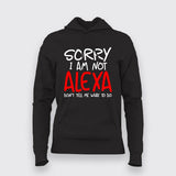 Sorry I Am Not Alexa Don't Tell Me What To Do  Hoodies For Women Online