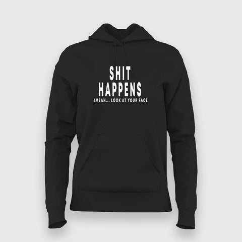 Shit Happens: Look At Your Face Hoodie