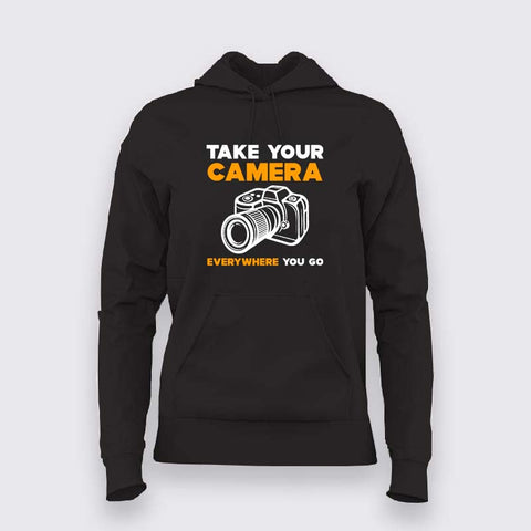 Take Your Camera Everywhere You Go Hoodies For Women