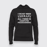 I Don't Need Therapy All I Need Is Computer Programming Hoodies For Women India