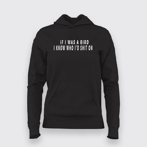 Buy This If I Was Bird I Know Who I'd Shit On Hoodies For Women