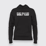 I'm Not Feeling Very Worky Today Hoodies For Women