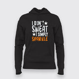 I Don't Sweat I Spark New  Hoodies For Women India