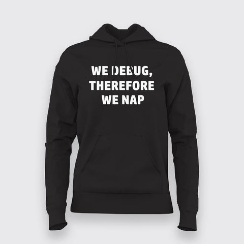 We debug, therefore we nap Hoodies For Women