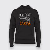 How I Cut Carbs Funny Hoodies For Women Online India