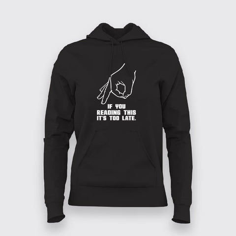 If You Reading This It's Too Late Hoodies For Women