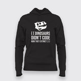 Dinosaurs Didn't Code Now They Extinct Funny Hoodies For Women Online India