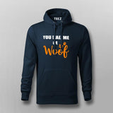 You Had Me At Woof Hoodies For Men Online