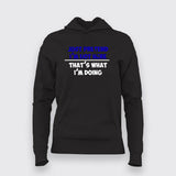 Just Pretend I'm Not Here That's What I'm Doing Hoodies For Women Online India
