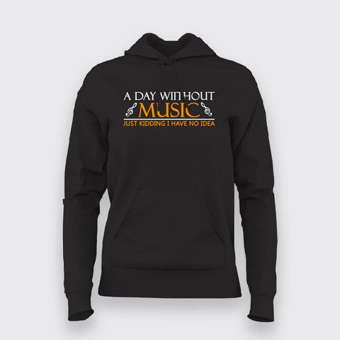 A Day Without Music Is Like Just Kidding I Have No Idea Hoodies For Women Online
