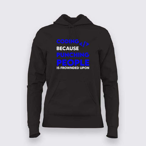 Coding because punching people is frownded upon Hoodie For Women