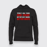  I Try To Make Things Idiot Proof But They Keep Making Better Idiots Hoodie For Women Online India