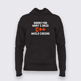 Sorry for what i said C++ while coding Hoodie For Women