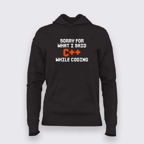Sorry for what i said C++ while coding Hoodie For Women