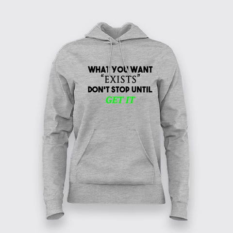 What You Want Exists Don't Stop Until Get It Hoodies For Women India