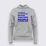 Coding because punching people is frownded upon Hoodie For Women