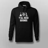 Y All Need Science Geeky and Nerdy Hoodies For Men