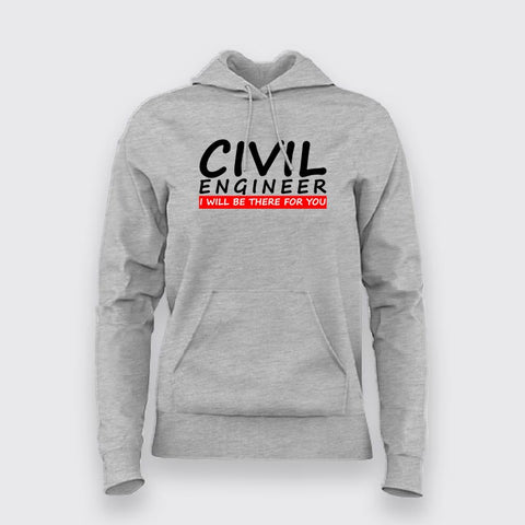 Civil Engineer I Will Be There For You Hoodies For Women Online