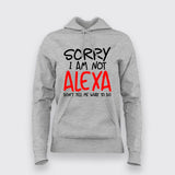Sorry I Am Not Alexa Don't Tell Me What To Do Hoodie  For Women
