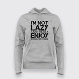 I’m Not Lazy I Just Really Enjoy Doing Nothing  Hoodies For Women Online India