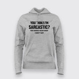 You think I am sarcastic, You should hear what I don't say Sarcasm Hoodies For Women