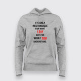 I'm Only Responsible For What I Say Not For What You Understand  Hoodies For Women Online India