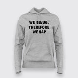 We debug, therefore we nap T-Shirt For Women