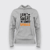 I Don't Sweat I Spark New  Hoodies For Women Online