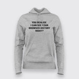 You Realize I can see your browser History Right Hoodie For Women