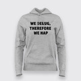 We debug, therefore we nap Hoodies For Women