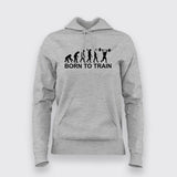Born to Train gym Evolution Hoodie for Women