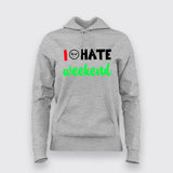 I Hate Weekends T-Shirt For Women