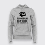 Dinosaurs Didn't Code Now They Extinct Funny Hoodies For Women Online India