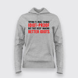  I Try To Make Things Idiot Proof But They Keep Making Better Idiots Hoodie For Women India