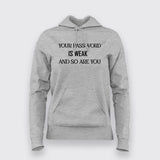 Your Password is weak and so are you Funny Hoodies For Women