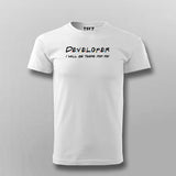 Developer I Will Be There For You T-shirt For Men