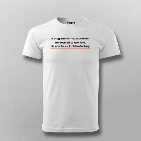 A Programmer Had A Problem He Decided To Use Java Programmer Joke T-shirt For Men Online India 