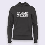 I'm Drunk & You're Still Ugly and Boring Hoodies For Women India