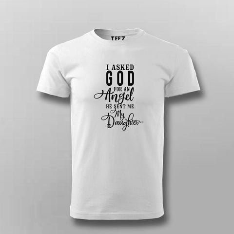 Buy I Asked God for an Angel, He Sent me a Daughter T-Shirt For Men Online India