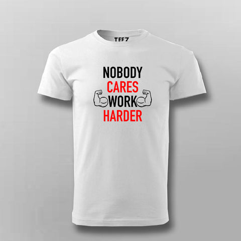 Nobody Cares Work Harder Motivational T-Shirt For Men Online India
