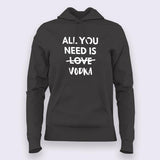 All You Need is Vodka  Hoodies For Women India