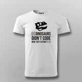 Dinosaurs Didn't Code Now They Extinct Funny T-shirt For Men India
