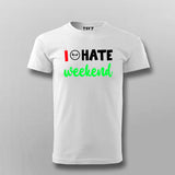 I Hate Weekends T-Shirt For Men India
