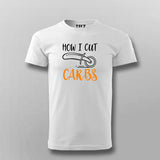 How I Cut Carbs Funny T-Shirt For Men India