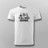 Y All Need Science Geeky and Nerdy T-shirt For Men