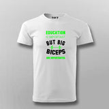 Education Is Important But Big Biceps Are Importanter  T-Shirt For Men India
