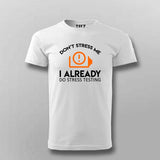 Don't Stress Me. I Already Do Stress Testing T-Shirt For Men India 