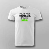 Found Your Problem: It Was An Idiot - Funny T-Shirt for Men